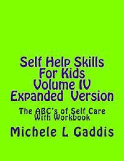 Self Help Skills For Kids- Volume IV Expanded version: The ABC's of Self Care With Workbook