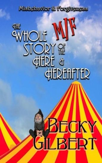 Misbehavior & Forgiveness: The Whole M/F Story of the Here and Hereafter