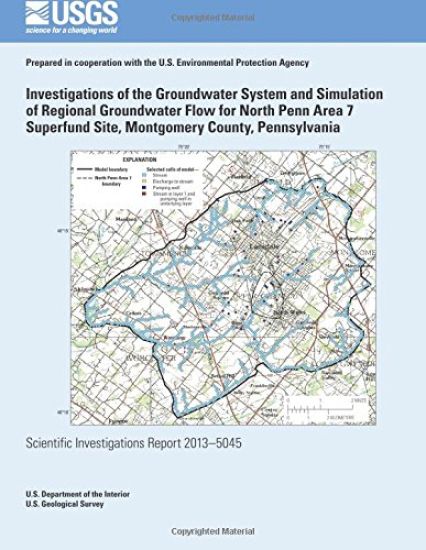 Investigations of the Groundwater System and Simulation of Regional Groundwater Flow for North Penn Area 7 Superfund Site, Montgomery County, Pennsylv