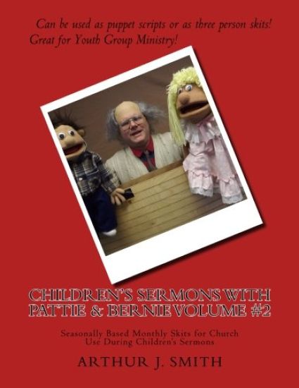Children's Sermons With Pattie & Bernie Volume #2: Seasonally Based Monthly Skits for Church Use During Children's Sermons