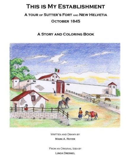 This Is My Establishment: A Tour of Sutter's Fort and New Helvetia. October 1845. A Story and Coloring Book