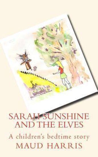 Sarah Sunshine and the elves: children's bedtime story.