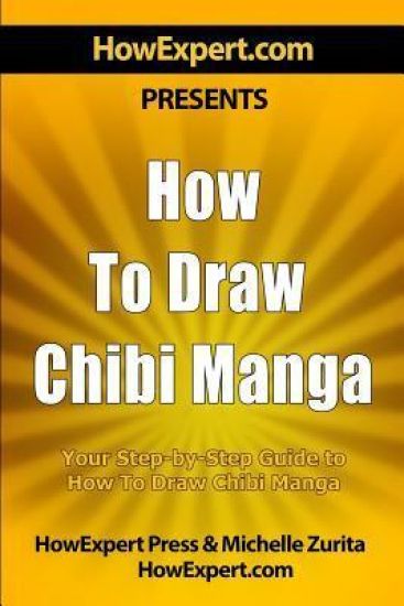 How To Draw Chibi Manga: Your Step-By-Step Guide To Drawing Chibi Manga