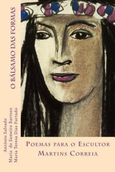 O balsamo das formas: Poemas para o Escultor Martins Correia