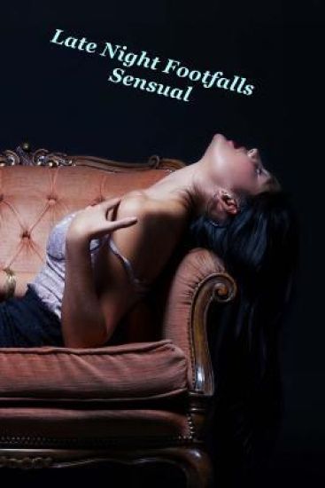 Late Night Footfalls: Sensual