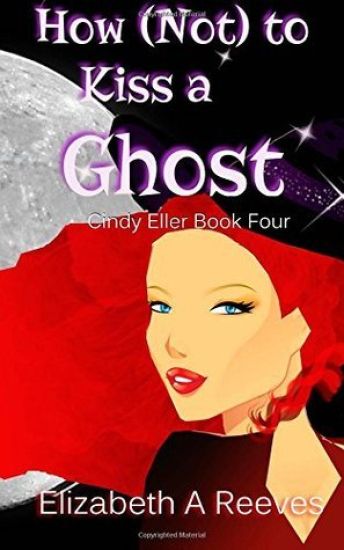 How (Not) to Kiss a Ghost (Cindy Eller #4)