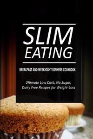 Slim Eating - Breakfast and Weeknight Dinners Cookbook: Slim Eating - Dessert and Fish & Seafood Cookbook