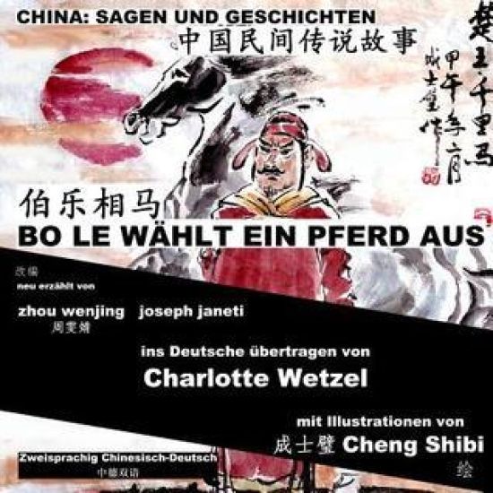 China: Sagen Und Geschichten - Bo Le Wählt Ein Pferd Aus: Zweisprachig Chinesisch-Deutsch