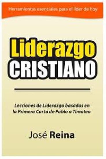 Liderazgo Cristiano: Lecciones de liderazgo basadas en la Primera carta a Timoteo