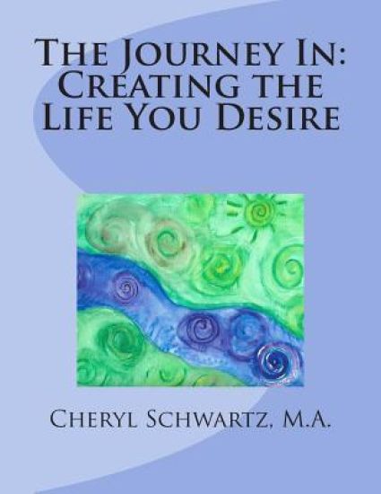 The Journey In: Creating the Life You Desire