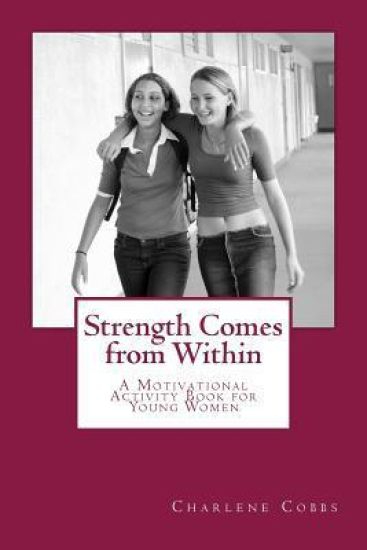 Strength Comes from Within: A Motivational Activity Book for Young Women