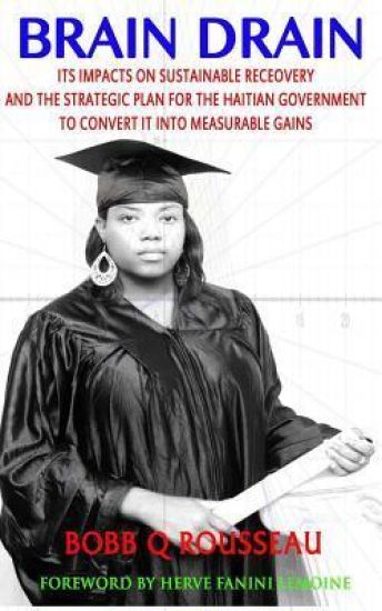 Brain Drain: Its Impacts on Sustainable Development and the Strategic Plan for the Haitian Government to Convert It into Measurable Gains
