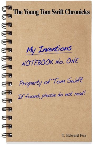 The Young Tom Swift Chronicles: What Tom invented before he became world famous