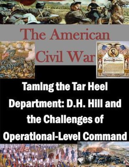 Taming the Tar Heel Department: D.H. Hill and the Challenges of Operational-Level Command