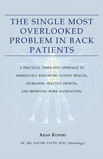 The Single Most Overlooked Problem In Back Patients: A Practical Three-Step approach That Will Immediately Enhance Patient Results, Work satisfaction