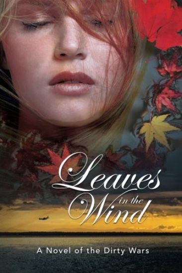 Leaves in the Wind: A Novel of the Dirty Wars