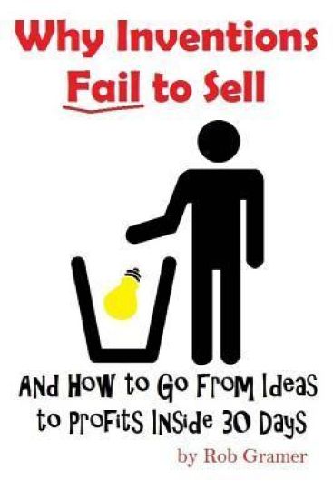 Why Inventions Fail to Sell: And How to Go from Ideas to Profits Inside 30 Days