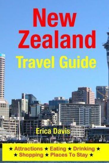 New Zealand Travel Guide: Attractions, Eating, Drinking, Shopping & Places To Stay