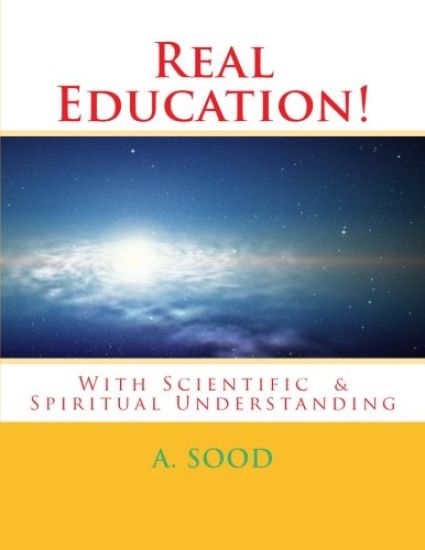 Real Education!: With Scientific & Spiritual Understanding