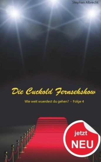 Die Cuckold Fernsehshow - Wie weit wurdest du gehen?: Folge 4