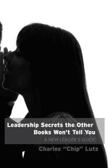 Leadership Secrets The Other Books Won't Tell You: A New Leader's Guide