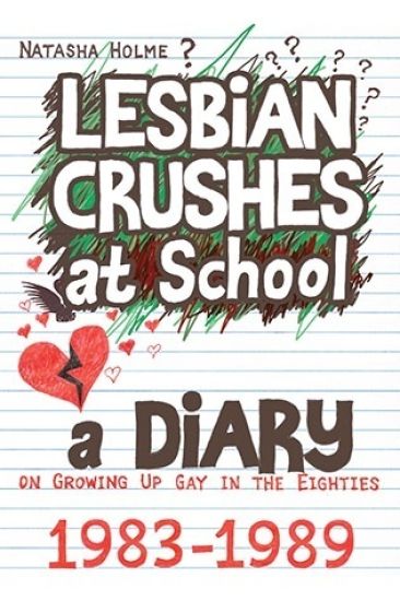 Lesbian Crushes at School: A Diary on Growing Up Gay in the Eighties