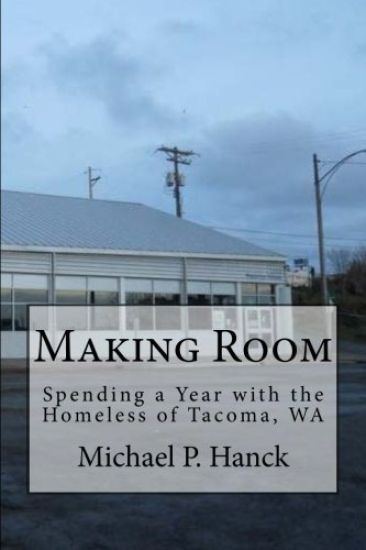 Making Room: Spending a Year with the Homeless of Tacoma, WA