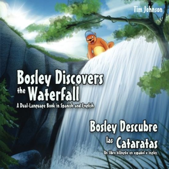 Bosley Discovers the Waterfall - A Dual Language Book in Spanish and English: Bosley Descubre las Cataratas