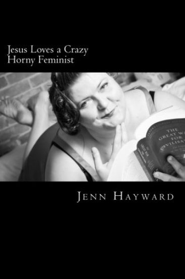 Jesus Loves a Crazy Horny Feminist