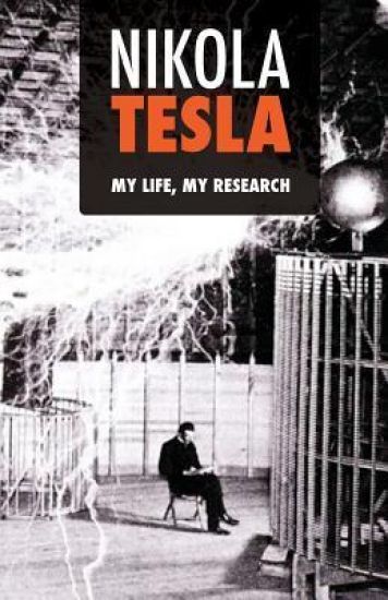 Nikola Tesla: My Life, My Research