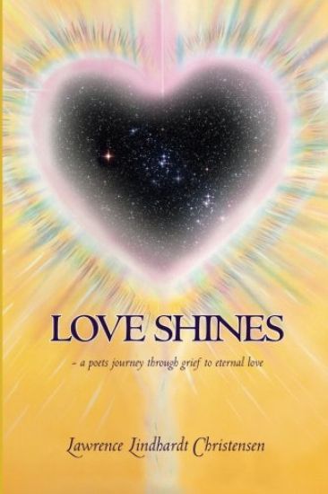 Love Shines: - a poets journey through grief to eternal love