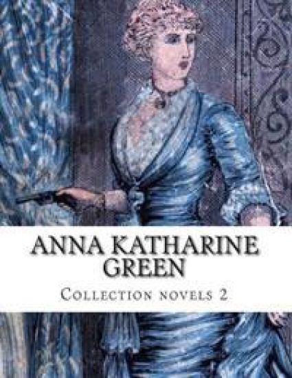 Anna Katharine Green, Collection novels 2