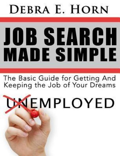 Job Search Made Simple: Basic Guide for Getting and Keeping the Job of Your Dreams