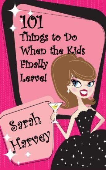 101 Things to Do When the Kids Finally Leave!