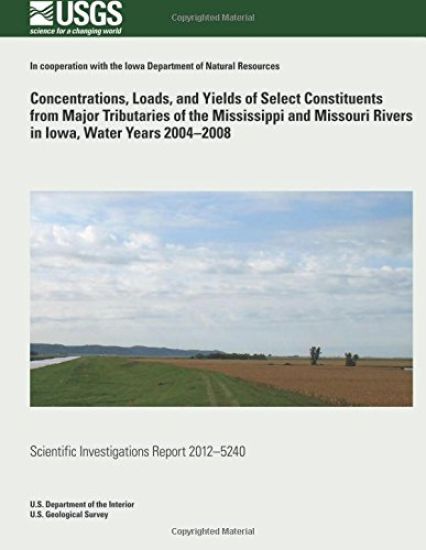 Concentrations, Loads, and Yields of Select Constituents from Major Tributaries of the Mississippi and Missouri Rivers in Iowa, Water Years 2004?2008