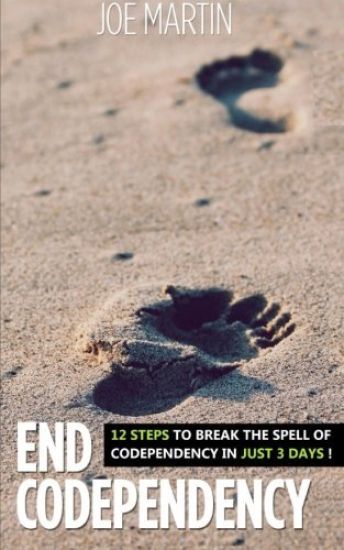 End Codependency: 12 Steps To Break The Spell Of Codependency In Just 3 Days