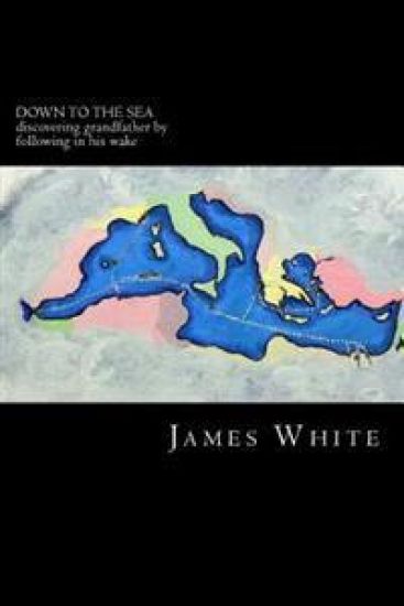 Down to the Sea: Discovering grandfather by following in his wake