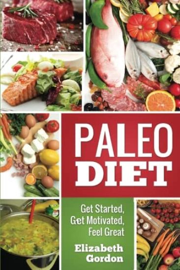 PALEO DIET - Get Started, Get Motivated, Feel Great