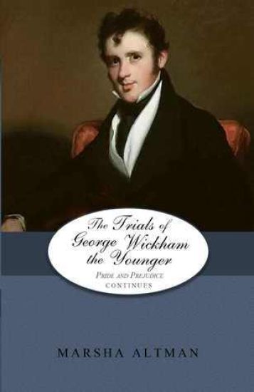 The Trials of George Wickham the Younger: Pride and Prejudice Continues