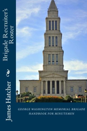 Brigade Recruiter's Roster: George Washington Memorial Brigade Handbook For Minutemen