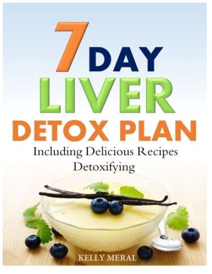 7-Day Liver Detox Plan: Including Delicious Detoxifying Recipes
