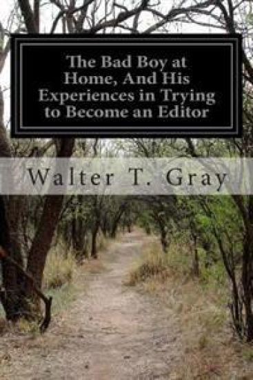 The Bad Boy at Home, And His Experiences in Trying to Become an Editor