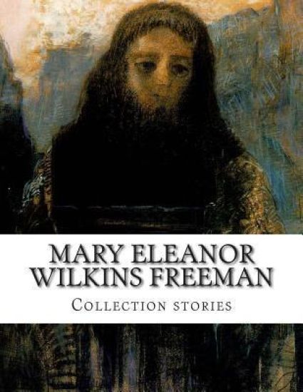 Mary Eleanor Wilkins Freeman, Collection stories