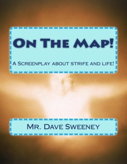 On The Map!: A Screenplay about strife and life!