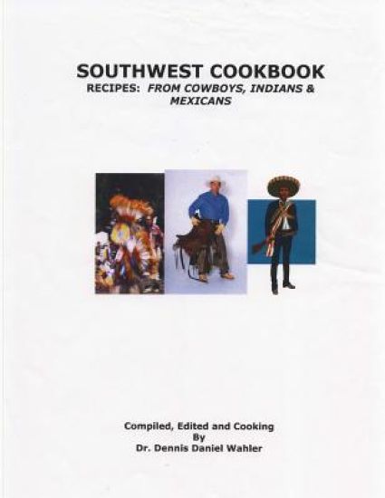 Southwest Cookbook: Recipes: from Cowboys, Indians & Mexicans