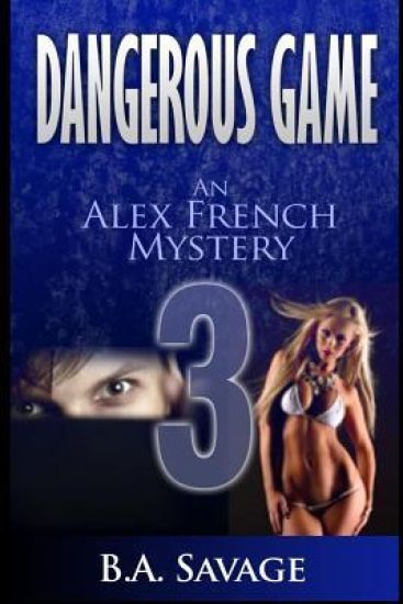 Dangerous Game: An Alex French Mystery