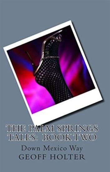 The Palm Springs Tales: Book Two: Down Mexico Way