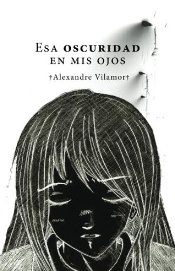 Esa oscuridad en mis ojos