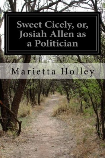 Sweet Cicely, or, Josiah Allen as a Politician