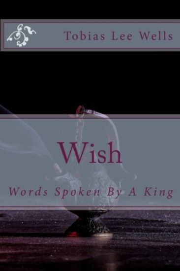 Wish: Words Spoken By A King